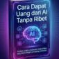 Cara memanfaatkan teknologi AI untuk mendapatkan uang