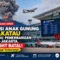 Ilustrasi dua penerbangan Jambi-Jakarta dibatalkan dampak erupsi gunung anak krakatau