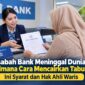 Cara klaim tabungan nasabah yang meninggal dunia
