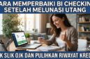 Cara Memperbaiki BI Checking Setelah Melunasi Utang