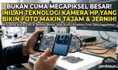 Teknologi Kamera HP yang Bikin Foto Makin Tajam, Bukan Cuma Megapiksel Besar!